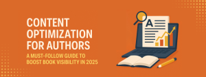 Content Optimization for Authors A Must-Follow Guide to Boost Book Visibility in 2025